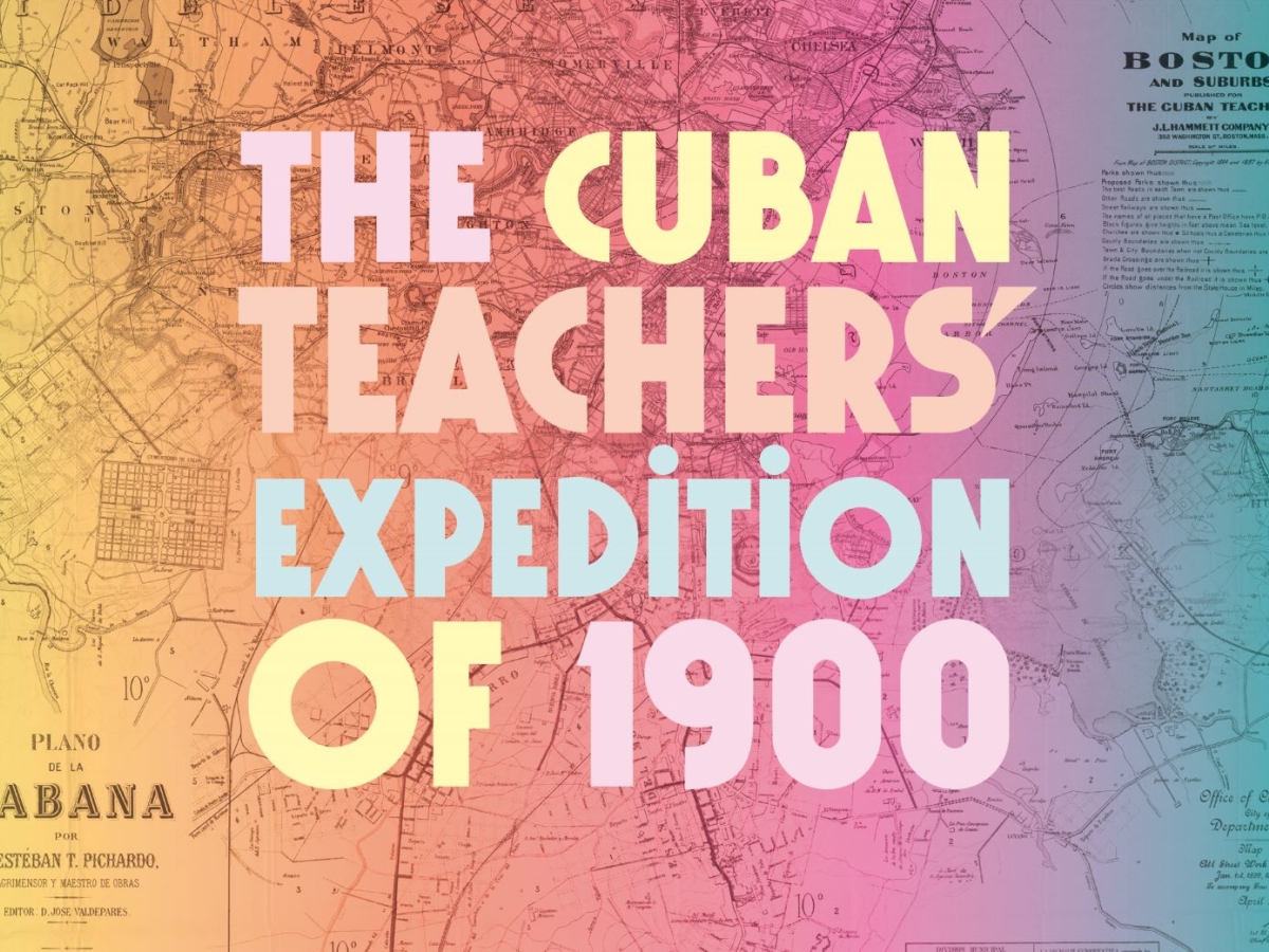 Map of Havana, Cuba and Boston, MA, USA behind text reading "The Cuban Teachers' Expedition of 1900" with a color gradient from yellow to orange to pink to blue.