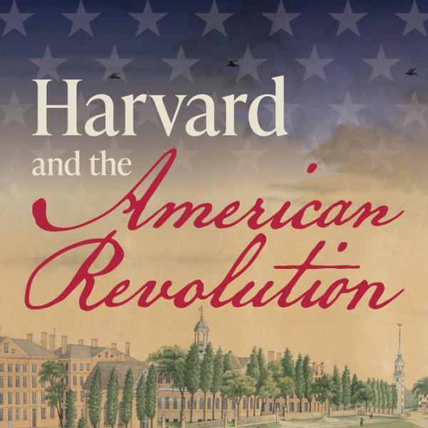 Decorative poster for the exhibition, "Harvard and the American Revolution."